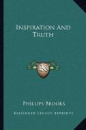 Inspiration and Truth di Phillips Brooks edito da Kessinger Publishing