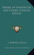 Freaks of Fanaticism and Other Strange Events di Sabine Baring-Gould edito da Kessinger Publishing