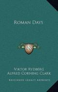 Roman Days di Viktor Rydberg edito da Kessinger Publishing