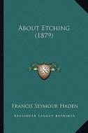 About Etching (1879) di Francis Seymour Haden edito da Kessinger Publishing