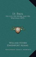 St. Paul: His Life, His Work, and His Writings (1875) di W. H. Davenport Adams edito da Kessinger Publishing