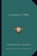 A Zonzo (1900) a Zonzo (1900) di Ferdinando Martini edito da Kessinger Publishing