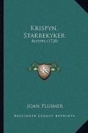 Krispyn, Starrekyker: Blyspel (1728) di Joan Pluimer edito da Kessinger Publishing