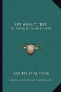 Les Avantures: Du Baron de Faeneste (1630) di Agrippa D' Aubigne edito da Kessinger Publishing