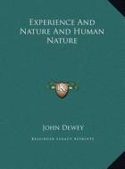 Experience and Nature and Human Nature di John Dewey edito da Kessinger Publishing