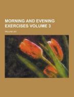 Morning And Evening Exercises Volume 3 di William Jay edito da Theclassics.us