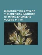 Bi-Monthly Bulletin of the American Institute of Mining Engineers Volume 141-144 di Anonymous edito da Rarebooksclub.com