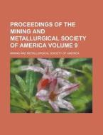 Proceedings Of The Mining And Metallurgical Society Of America Volume 9 di United States General Accounting, Mining and Metallurgical America edito da Rarebooksclub.com