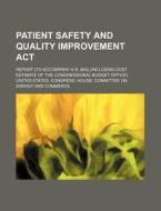 Patient Safety And Quality Improvement Act di United States Congressional House, United States Congress House edito da Rarebooksclub.com