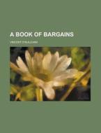 A Book Of Bargains di United States Government, Professor of English Vincent O'Sullivan edito da Rarebooksclub.com