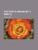 The Poet's Dream [by T. Smelt]. di Thomas Smelt edito da General Books Llc