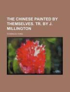 The Chinese Painted by Themselves. Tr. by J. Millington di Tcheng-Ki-Tong edito da Rarebooksclub.com