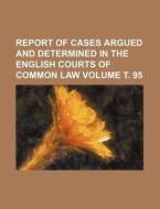Report of Cases Argued and Determined in the English Courts of Common Law Volume . 95 di Books Group edito da Rarebooksclub.com