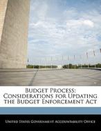 Budget Process: Considerations For Updating The Budget Enforcement Act edito da Bibliogov