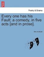 Every one has his Fault; a comedy, in five acts [and in prose]. di Mrs Inchbald edito da British Library, Historical Print Editions