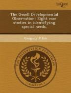 The Gesell Developmental Observation di Matt Davis, Gregory P Eck edito da Proquest, Umi Dissertation Publishing