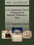 U.s. Supreme Court Transcript Of Record Thomas V. Gay edito da Gale Ecco, U.s. Supreme Court Records