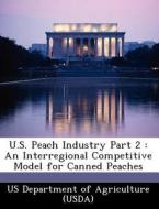U.s. Peach Industry Part 2 edito da Bibliogov