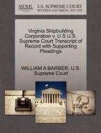 Virginia Shipbuilding Corporation V. U S U.s. Supreme Court Transcript Of Record With Supporting Pleadings di William A Barber edito da Gale Ecco, U.s. Supreme Court Records