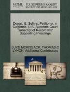 Donald E. Sullins, Petitioner, V. California. U.s. Supreme Court Transcript Of Record With Supporting Pleadings di Luke McKissack, Thomas C Lynch, Additional Contributors edito da Gale Ecco, U.s. Supreme Court Records