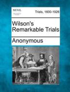 Wilson's Remarkable Trials di Anonymous edito da Gale, Making Of Modern Law