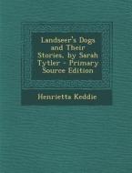 Landseer's Dogs and Their Stories, by Sarah Tytler di Henrietta Keddie edito da Nabu Press