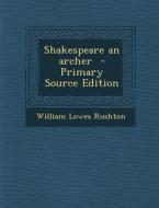 Shakespeare an Archer di William Lowes Rushton edito da Nabu Press