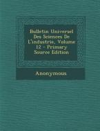 Bulletin Universel Des Sciences de L'Industrie, Volume 12 di Anonymous edito da Nabu Press