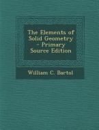 The Elements of Solid Geometry di William C. Bartol edito da Nabu Press