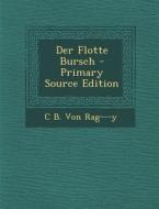 Der Flotte Bursch - Primary Source Edition di C. B. Von Rag---Y edito da Nabu Press