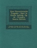 Eine Florentinische Tragodie: Oper in Einem Aufzug, Op. 16 - Primary Source Edition di Alexander Zemlinsky, Meyerfeld Max edito da Nabu Press