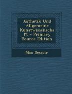 Asthetik Und Allgemeine Kunstwissenschaft - Primary Source Edition di Max Dessoir edito da Nabu Press