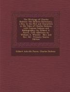 The Writings of Charles Dickens: The Dickens Dictionary, a Key to the Plot and Characters in the Tales of Charles Dickens, with Copious Indexes and Bi di Gilbert Ashville Pierce, Charles Dickens edito da Nabu Press