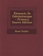 Elements de Paleobotanique di Rene Zeiller edito da Nabu Press