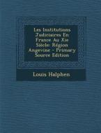 Les Institutions Judiciaires En France Au XIE Siecle: Region Angevine - Primary Source Edition di Louis Halphen edito da Nabu Press