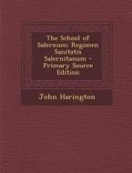 The School of Salernum: Regimen Sanitatis Salernitanum di John Harington edito da Nabu Press
