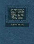 The Adventures of Fleet Foot and Her Fawns: A True-To-Nature Story for Children and Their Elders - Primary Source Edition di Allen Chaffee edito da Nabu Press