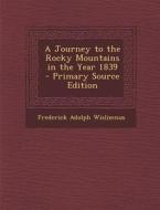 A Journey to the Rocky Mountains in the Year 1839 di Frederick Adolph Wislizenus edito da Nabu Press