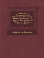 Dictionnaire Topographique Du Departement de La Haute-Marne: Comprenant Les Noms de Lieu Anciens Et Modernes - Primary Source Edition di Alphonse Roserot edito da Nabu Press