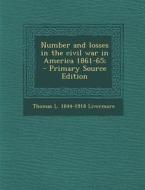 Number and Losses in the Civil War in America 1861-65; - Primary Source Edition di Thomas L. 1844-1918 Livermore edito da Nabu Press