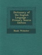 Dictionary of the English Language - Primary Source Edition di Noah Webster edito da Nabu Press