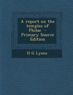 A Report on the Temples of Philae - Primary Source Edition di H. G. Lyons edito da Nabu Press