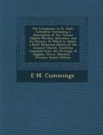 The Companion to St. Paul's Cathedral: Containing a Description of the Various Objects Worthy Attention, and Its History: To Which Is Added, a Brief H di E. M. Cummings edito da Nabu Press