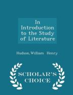 In Introduction To The Study Of Literature - Scholar's Choice Edition di Hudson William Henry edito da Scholar's Choice