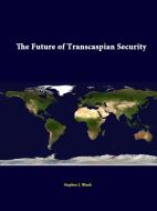 The Future of Transcaspian Security di Stephen J. Blank, Strategic Studies Institute edito da Lulu.com