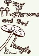 Tiny Mushrooms and Bad Thoughts di Zoe Renaud edito da Lulu.com