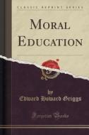 Moral Education (classic Reprint) di Edward Howard Griggs edito da Forgotten Books