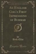 An English Girl's First Impressions Of Burmah (classic Reprint) di Beth Ellis edito da Forgotten Books