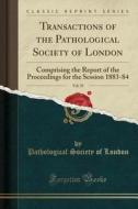 Transactions Of The Pathological Society Of London, Vol. 35 di Pathological Society of London edito da Forgotten Books
