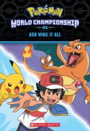 Ash Wins It All! (Pokémon: World Championship Trilogy #3) di Jeanette Lane edito da SCHOLASTIC